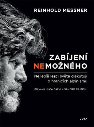 Kniha: Zabíjení nemožného - Nejlepší lezci světa diskutují o hranicích alpinismu - 1. vydanie - Reinhold Messner