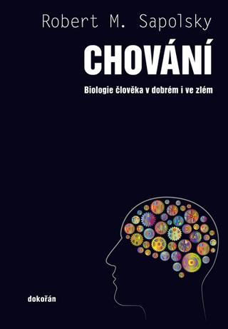 Kniha: Chování - Biologie člověka v dobrém i ve zlém - 1. vydanie - Robert M. Sapolsky