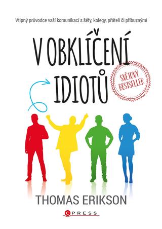 Kniha: V obklíčení idiotů - Vtipný průvodce vaší komunikací s šéfy, kolegy, přáteli či příbuznými - 1. vydanie - Thomas Erikson