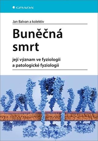 Kniha: Buněčná smrt - Její význam ve fyziologii a patologické fyziologii - 1. vydanie - Jan Balvan