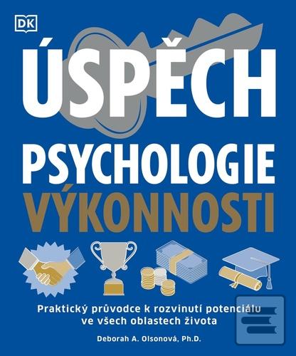Kniha: Úspěch Psychologie výkonnosti - Praktický průvodce k rozvinutí potenciálu ve všech oblastech života - 1. vydanie - Deborah Olson