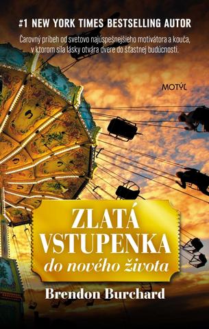 Kniha: Zlatá vstupenka do nového života - 1. vydanie - Brendon Burchard