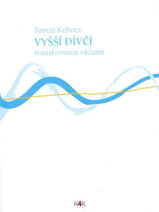 Kniha: Vyšší dívčí - transformace vědomí - Tomáš Keltner