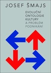 Evoluční ontologie kultury a problém podnikání - Josef Šmajs