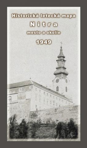 Kniha: Historická letecká mapa mesta Nitra a okolia z roku 1949 - 1. vydanie - Michal Klaučo,Daniel Kubinský