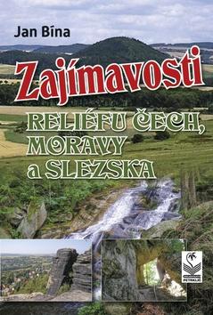 Knižná mapa: Zajímavosti reliéfu Čech, Moravy a Slezska - 1. vydanie - Jan Bína