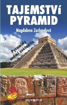 Kniha: Tajemství pyramid - Pyramidy sedmi světadílů - 1. vydanie - Magdalena Zachardová