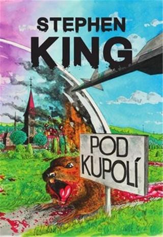 Kniha: Pod Kupolí - Vojenský experiment, Boží trest nebo Apokalypsa? - 3. vydanie - Stephen King