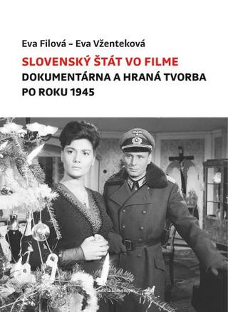 Kniha: Slovenský štát vo filme - Dokumentárna a hraná tvorba po roku 1945 - Eva Filová