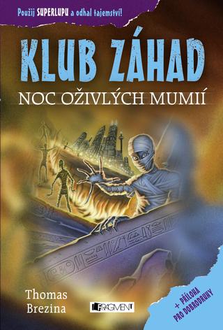 Kniha: KLUB ZÁHAD – Noc oživlých mumií - + příloha pro dobrodruhy - 2. vydanie - Thomas C. Brezina