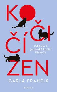 Kniha: Kočičí zen - Od A do Z japonské kočičí filozofie - 1. vydanie - Karla Francis