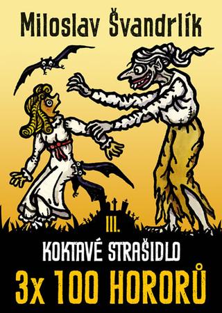 Kniha: Koktavé strašidlo - 3x 100 hororů – kniha třetí - 1. vydanie - Miloslav Švandrlík