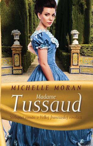 Kniha: Madame Tussaud - Strhujúci román o Veľkej francúzskej revolúcii - Michelle Moran