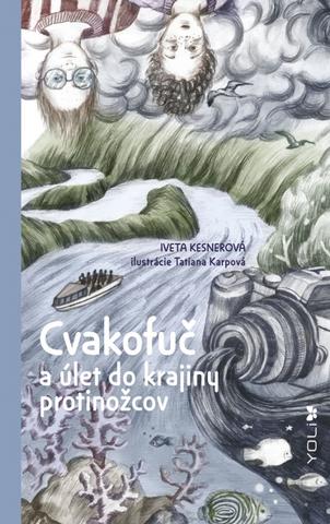 Kniha: Cvakofuč a úlet do krajiny protinožcov - 1. vydanie - Iveta Kesnerová