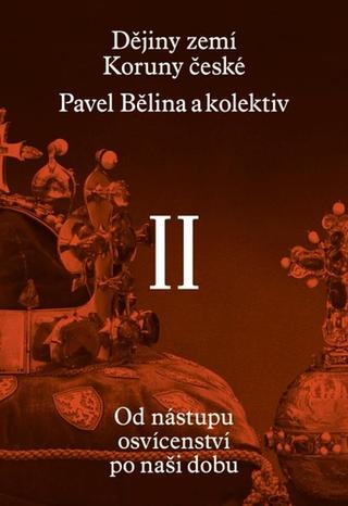 Kniha: Dějiny zemí Koruny české II. díl - Od nástupu osvícenství po naši dobu - 2. vydanie - Pavel Bělina