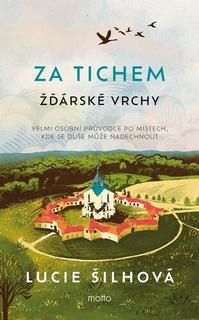 Kniha: Za tichem Žďárské vrchy - Velmi osobní průvodce po místech, kde se duše může nadechnout - Lucie Šilhová