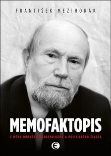 Kniha: Memofaktopis - Z mého druhého akademického a politického života - František Mezihorák
