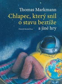 Kniha: Chlapec, který snil o stavu beztíže a jiné hry - Thomas Markmann