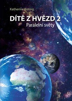 Kniha: Dítě z hvězd 2: Paralelní světy - Katherine Koting