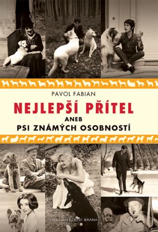 Kniha: Nejlepší přítel aneb psi slavných osobností - 1. vydanie - Pavol Fabian