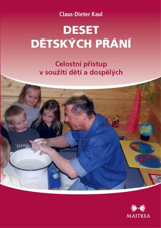 Kniha: Deset dětských přání - Celostní přístup v soužití dětí a dospělých - 1. vydanie - Claus-Dieter Kaul