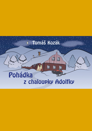 Kniha: Pohádky z chaloupky Adolfky - 1. vydanie - Tomáš Kozák