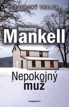 Kniha: Nepokojný muž - Posledný prípad komisára Wallandera - Henning Mankell