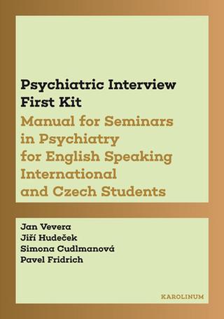 Kniha: Psychiatric Interview First Kit - Manual for Seminars in Psychiatry for English Speaking International and Czech Students - Jan Vevera; Jiří Hudeček; Simona Cudlmanová; Pavel Fridrich