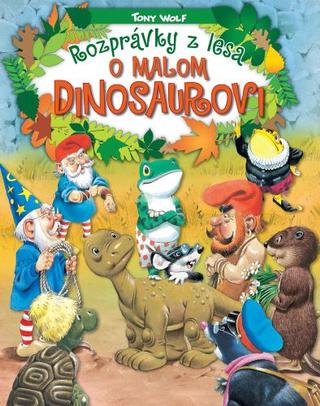 Kniha: Rozprávky z lesa - o malom dinosaurovi - Tony Wolf