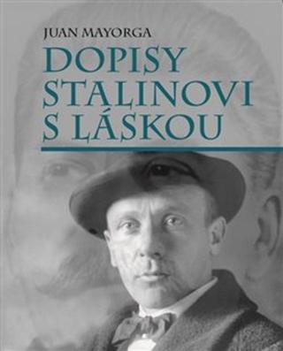 Kniha: Dopisy Stalinovi s láskou - Juan Mayorga