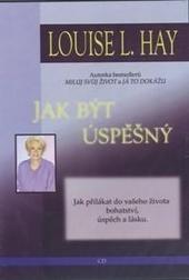 CD: Jak být úspěšný (CD) - 1. vydanie - Louise L. Hayová