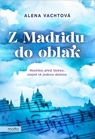 Kniha: Z Madridu do oblak - Neutíkej před láskou, stejně tě jednou dožene - 1. vydanie - Alena Vachtová