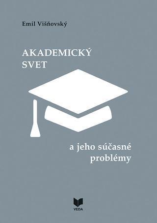 Kniha: Akademický svet a jeho súčasné problémy - Emil Višňovský