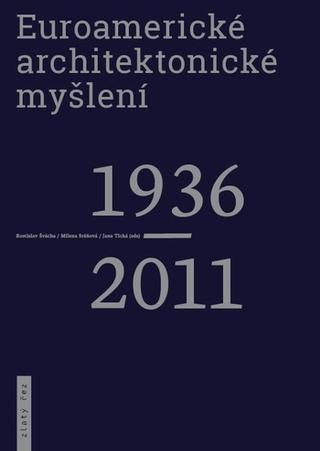 Kniha: Euroamerické architektonické myšlení 1936-2011 - 1. vydanie - Rostislav Švácha; Jana Tichá; Milena Sršňová