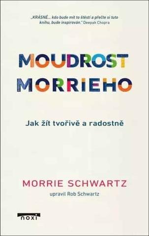 Kniha: Moudrost Morrieho - Jak žít tvořivě a radostně - 1. vydanie - Morrie Schwartz
