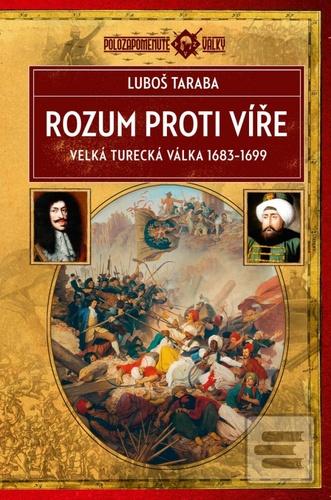 Kniha: Rozum proti víře - Velká turecká válka 1683–1699 - 1. vydanie - Luboš Taraba
