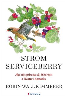 Kniha: Strom Serviceberry - Ako nás príroda učí štedrosti a životu v dostatku - Robin Wall Kimmerer