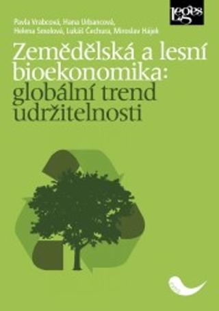Kniha: Zemědělská a lesní bioekonomika: globální trend udržitelnosti - 1. vydanie - Pavla Vrabcová; Hana Urbancová; Helena Smolová
