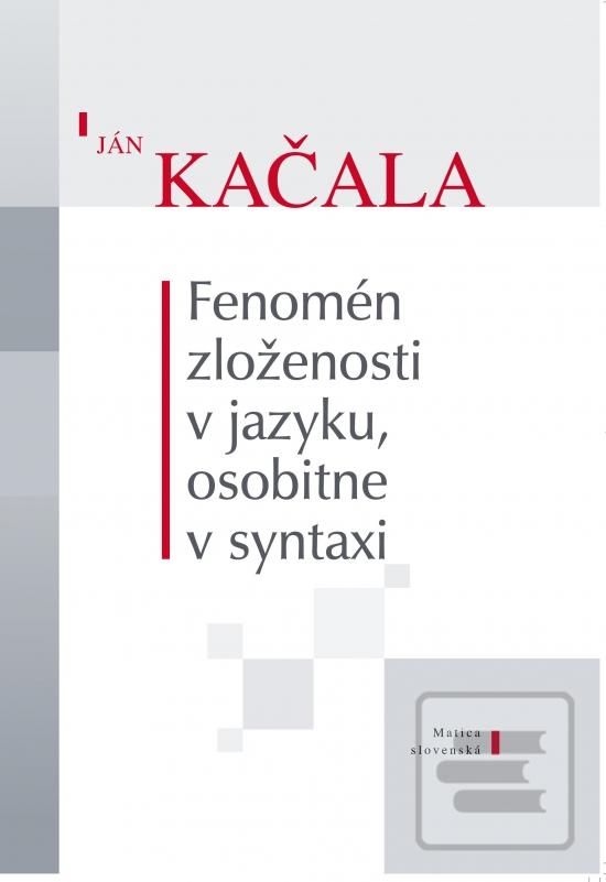Kniha: Fenomén zloženosti v jazyku, osobitne v syntaxi - 1. vydanie - Ján Kačala