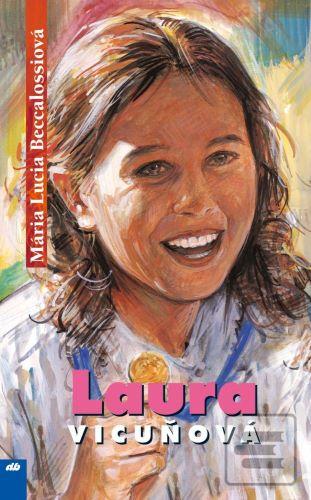 Kniha: Laura Vicuňová - Dni, ľudia, miesta a udalosti, ktoré poznačili jej život - Mária Lucia Beccalossiová