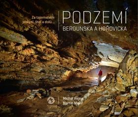 Kniha: Podzemí Berounska a Hořovicka - Za tajemstvím jeskyní, štol a dolů... - 1. vydanie - Michal Hejna; Martin Majer