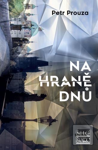 Kniha: Na hraně dnů - 1. vydanie - Petr Prouza