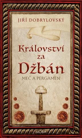 Kniha: Království za Džbán - Meč a pergamen - 1. vydanie - Jiří Dobrylovský