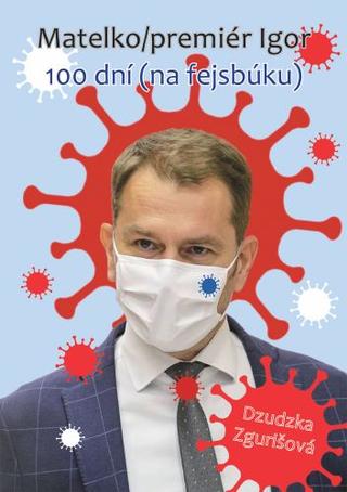 Kniha: Matelko/premiér Igor - 100 dní (na fejsbúku) - Dzudzka Zgurišová