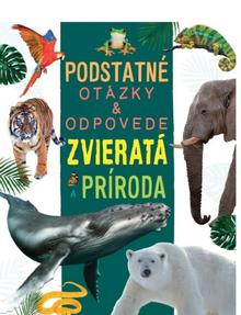 Kniha: Zvieratá a príroda - Podstatné otázky a odpovede - 1. vydanie - Nicola Deschamps, Rebecca Kealy