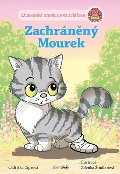 Kniha: Zachráněný Mourek - Záchranná stanice pro zvířátka - 1. vydanie - Oldřiška Ciprová