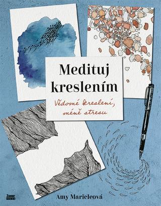 Kniha: Medituj kreslením - Vědomé kreslení, méně stresu - Amy Maricleová