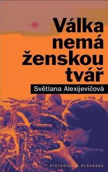 Kniha: Válka nemá ženskou tvář - Svetlana Alexijevič