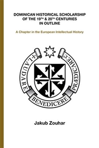 Kniha: Dominican Historical Scholarship of the - 1. vydanie - Jakub Zouhar