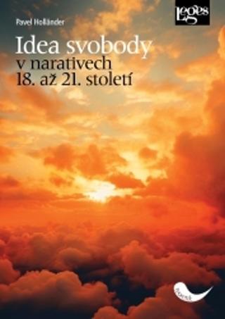 Kniha: Idea svobody v narativech 18. až 21. století - Pavel Holländer
